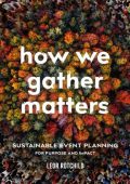 How We Gather Matters: Sustainable Event Planning for Purpose and Impact - Leor Ro...