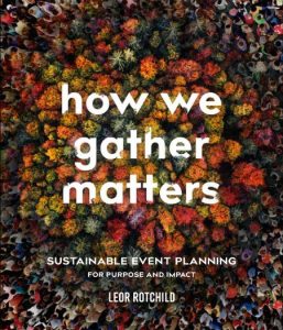 How We Gather Matters: Sustainable Event Planning for Purpose and Impact – Leor Ro…