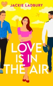 Love is in the Air: A hilarious friends-to-lovers romantic comedy – Jackie Ladbury
