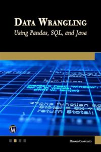 Data Wrangling Using Pandas, SQL, and Java – Oswald Campesato