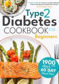 Type 2 Diabetes Cookbook for Beginners: Mastering Balanced, Low-Sugar Eating for E...