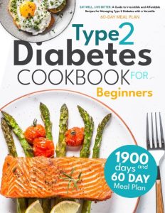 Type 2 Diabetes Cookbook for Beginners: Mastering Balanced, Low-Sugar Eating for E…