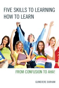 Five Skills to Learning How to Learn: From Confusion to AHA! – Guinevere Durham