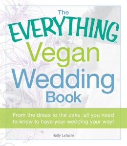 The Everything Vegan Wedding Book: From the dress to the cake, all You need to kno…