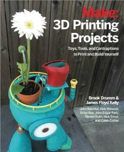 3D Printing Projects: Toys, Bots, Tools, and Vehicles To Print Yourself – Brook Drumm