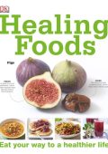 Healing Foods: Eat Your Way to a Healthier Life - DK