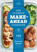 The Ultimate Make-Ahead Cookbook: 125 Delicious