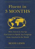 Fluent in 3 Months: How Anyone at Any Age Can Learn to Speak Any Language from Any...