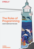 The Rules of Programming: How to Write Better Code - Chris Zimmerman