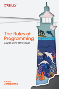 The Rules of Programming: How to Write Better Code – Chris Zimmerman