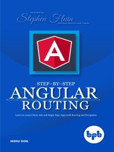 Step-by-Step Angular Routing: Learn To Create client-side and Single Page Apps with Routing and Navigation – Nishu Goel