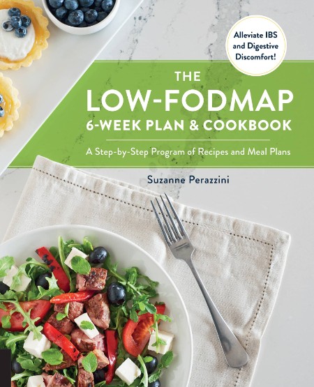 The Low-FODMAP 6-Week Plan and Cookbook: A Step-by-Step Program of Recipes and Meal Plans. Alleviate IBS and Digestive Discomfort! – Suzanne Perazzini