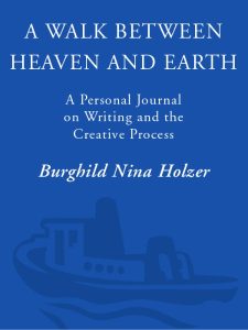 A Walk Between Heaven and Earth: A Personal Journal on Writing and the Creative Pr…