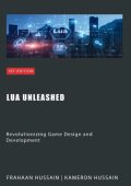 Lua Unleashed: Revolutionizing Game Design and Development - Kameron Hussain