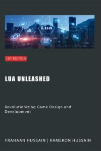Lua Unleashed: Revolutionizing Game Design and Development – Kameron Hussain