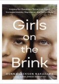 Girls on the Brink: Helping Our Daughters Thrive in an Era of Increased Anxiety, D...