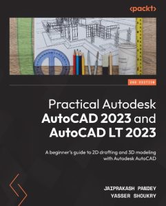 Practical Autodesk AutoCAD 2023 and AutoCAD LT 2023: A beginner’s guide to 2D draf…