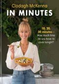 In Minutes: Simple and delicious recipes to make in 10, 20 or 30 minutes - Clodagh...