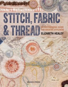 Stitch, Fabric & Thread: An Inspirational Guide for Creative Stitchers – Elizabeth…