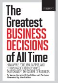 FORTUNE The Greatest Business Decisions of All Time: Apple, Ford, IBM, Zappos, and others made radical choices that changed the course of business. - Editors of Fortune Magazine