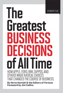 FORTUNE The Greatest Business Decisions of All Time: Apple, Ford, IBM, Zappos, and others made radical choices that changed the course of business. – Editors of Fortune Magazine