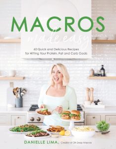 Macros Made Easy: 60 Quick and Delicious Recipes for Hitting Your Protein, Fat and Carb Goals – Danielle Lima