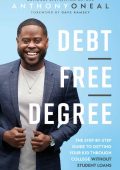 Debt-Free Degree: The Step-by-Step Guide to Getting Your Kid Through College Without Student Loans - Anthony ONeal