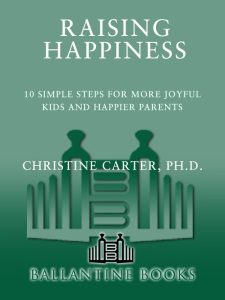 Raising Happiness: 10 Simple Steps for More Joyful Kids and Happier Parents – Chri…