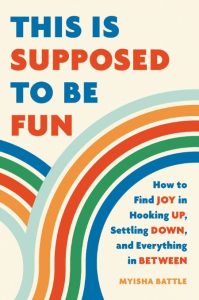 This Is Supposed to Be Fun: How to Find Joy in Hooking Up, Settling Down, and Ever…