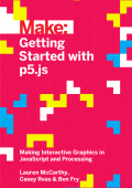 Getting Started with p5.js: Making Interactive Graphics in JavaScript and Processing - Lauren McCarthy