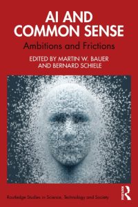 Martin W. Bauer (Editor), Bernard Schiele (Editor) – AI and Common Sense: Ambition…