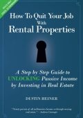 How to Quit Your Job with Rental Properties: Expanded and Updated - A Step by Step Guide to Retire Early with Real Estate Investing and Passive Income - Dustin Heiner