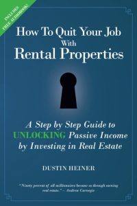 How to Quit Your Job with Rental Properties: Expanded and Updated – A Step by Step Guide to Retire Early with Real Estate Investing and Passive Income – Dustin Heiner