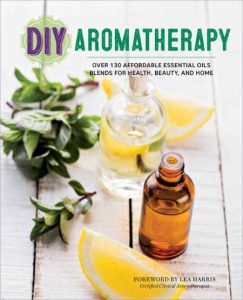 DIY Aromatherapy: Over 130 Affordable Essential Oils Blends for Health, Beauty, an…