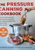Pressure Canning Cookbook: Step-by-Step Recipes for Pantry Staples, Gut-Healing Br...