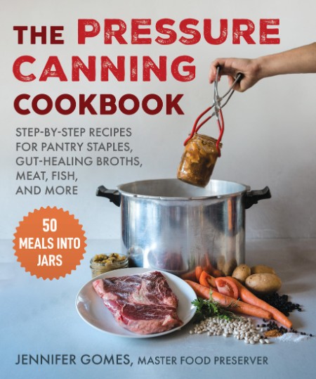 Pressure Canning Cookbook: Step-by-Step Recipes for Pantry Staples, Gut-Healing Br…