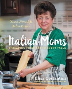 Italian Moms: Spreading Their Art to Every Table: Classic Homestyle Italian Recipe…