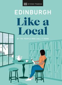 Edinburgh Like a Local: By the people who call it home – DK Eyewitness