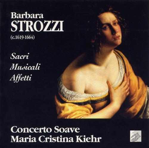 Strozzi – “Sacri Musicali Affetti” Libro Primo, Op.5 / Gianoncelli, Marini, Merula – Instrumental works (Maria Cristina Kiehr, Christina Pluhar, Concerto Soave) (1995) FLAC