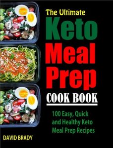 The Ultimate Keto Meal Prep Cookbook: 100 Easy, Quick and Healthy Keto Meal Prep R…