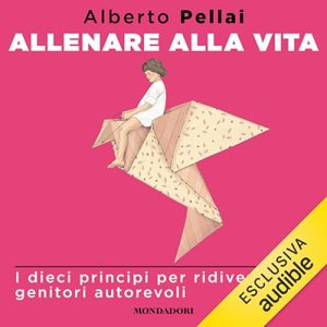Alberto Pellai – Allenare alla vita꞉ I dieci principi per ridiventare genitori autorevoli (2024) (mp3 – 128 kbps)