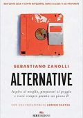 Sebastiano Zanolli - Alternative. Aspira al meglio, preparati al peggio e tieni sempre pronto un piano B  (2019)