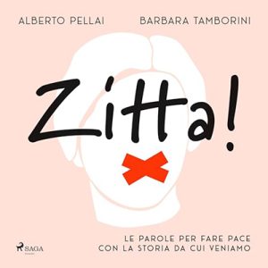 Barbara Tamborini, Alberto Pellai – Zitta! Le parole per fare pace con la storia da cui veniamo (2024) (mp3 – 128 kbps)