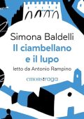 Simona Baldelli - Il ciambellano e il lupo꞉ Una storia di coraggio e nuvole sulle colline pesaresi (2024) (mp3 - 128 kbps)