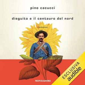 Pino Cacucci – Dieguito e il Centauro del Nord (2024) (mp3 – 128 kbps)