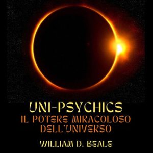William D. Beale – UNI-PSYCHICS꞉ Il Potere miracoloso dell’Universo (2024) (mp3 – 128 kbps)