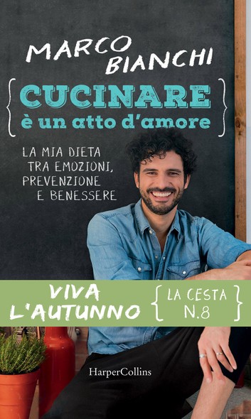 Marco Bianchi – Cucinare è un atto d’amore. Viva l’autunno. La cesta n. 8 (2017)