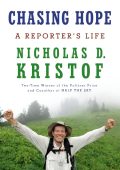 Chasing Hope: A Reporter's Life - Nicholas D. Kristof
