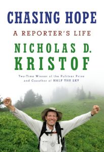 Chasing Hope: A Reporter’s Life – Nicholas D. Kristof