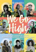 We Go High: How 30 Women of Colour Achieved Greatness against all Odds - Nicole Ellis